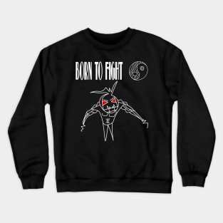 born to fight Crewneck Sweatshirt